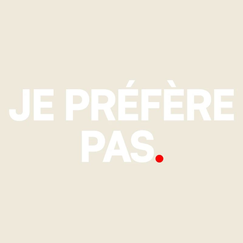 Je préfère pas