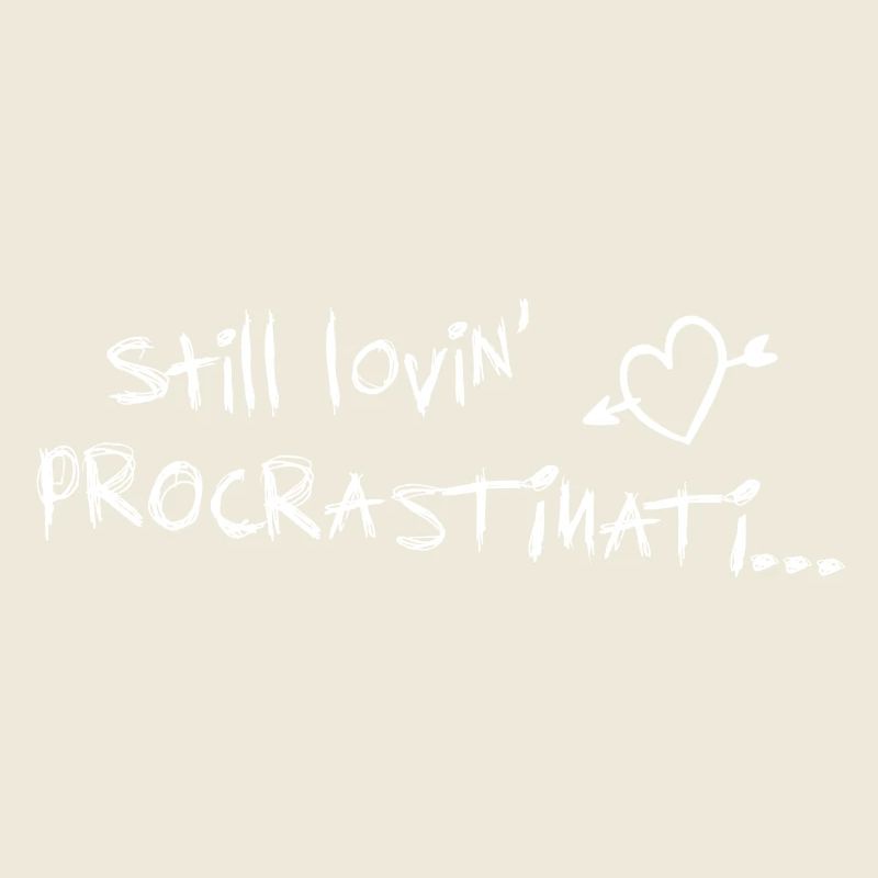 still lovin procrastination white