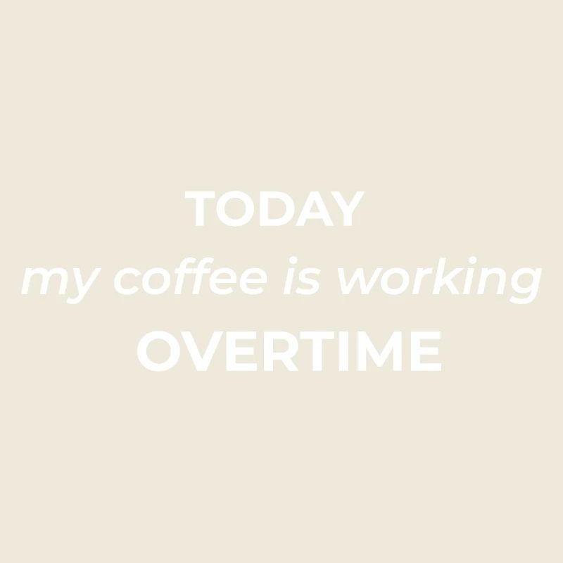 Today my coffee is working overtime