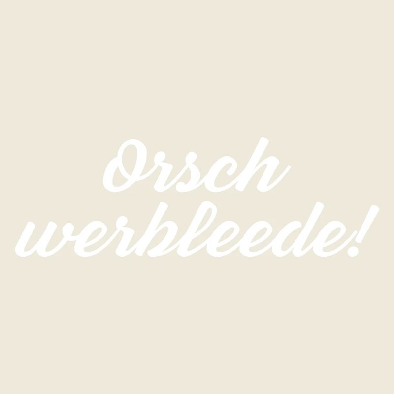 Orsch werbleede! Funny Saying Sächsischer Dialect