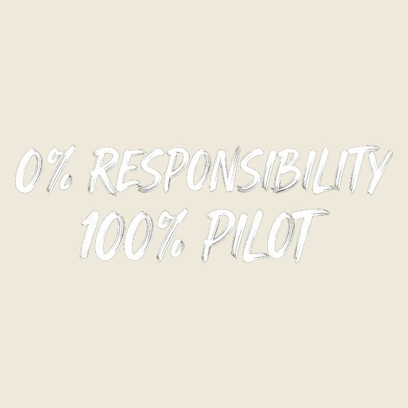 0% Responsibility 100% Pilot