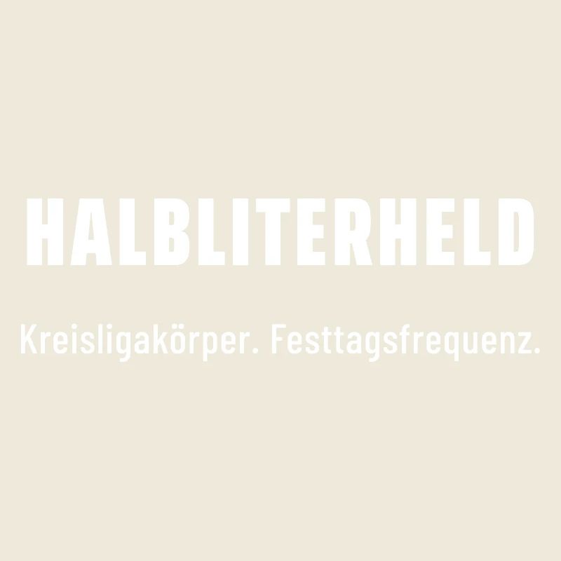 Halbliterheld. Kreisligakörper. Festtagsfrequenz.