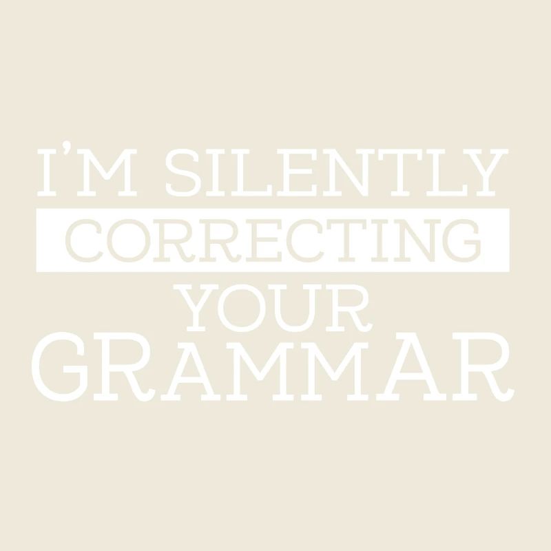 I'm silently correcting your grammar