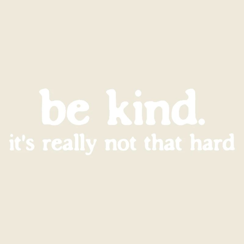Sei freundlich be kind so schwer ist es nicht