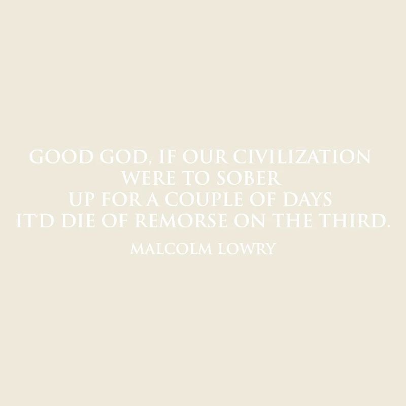 Citation sobre-réfléchie de Malcolm Lowry