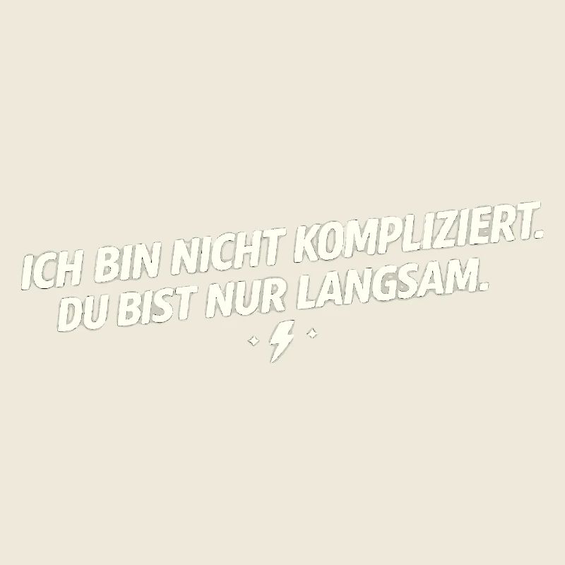Ich bin nicht kompliziert - Du bist langsam