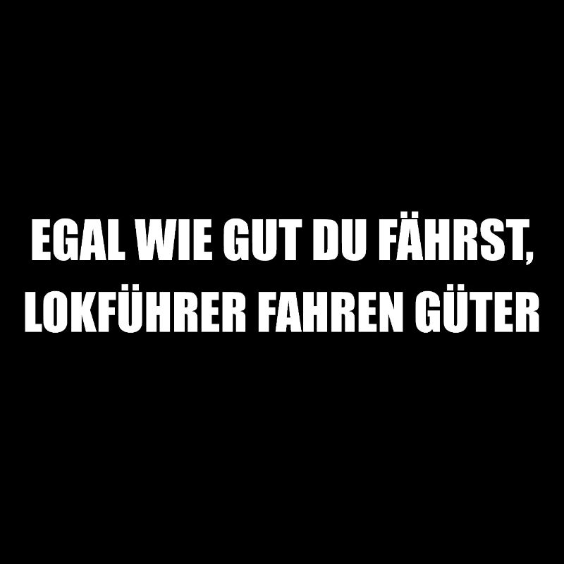 Lokführer fahren Güter - witziger Spruch