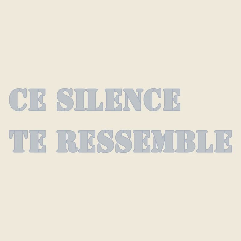 CE SILENCE TE RESSEMBLE