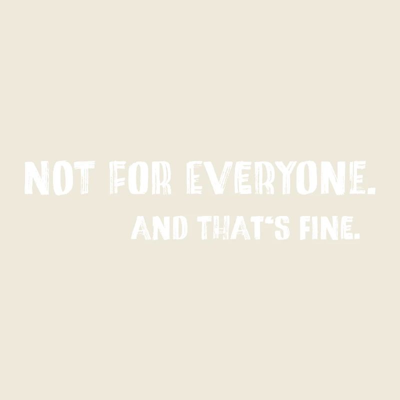 Not For Everyone – And That’s Fine Spruch