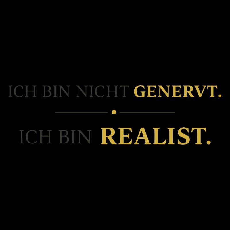 Ich bin nicht genervt, ich bin Realist