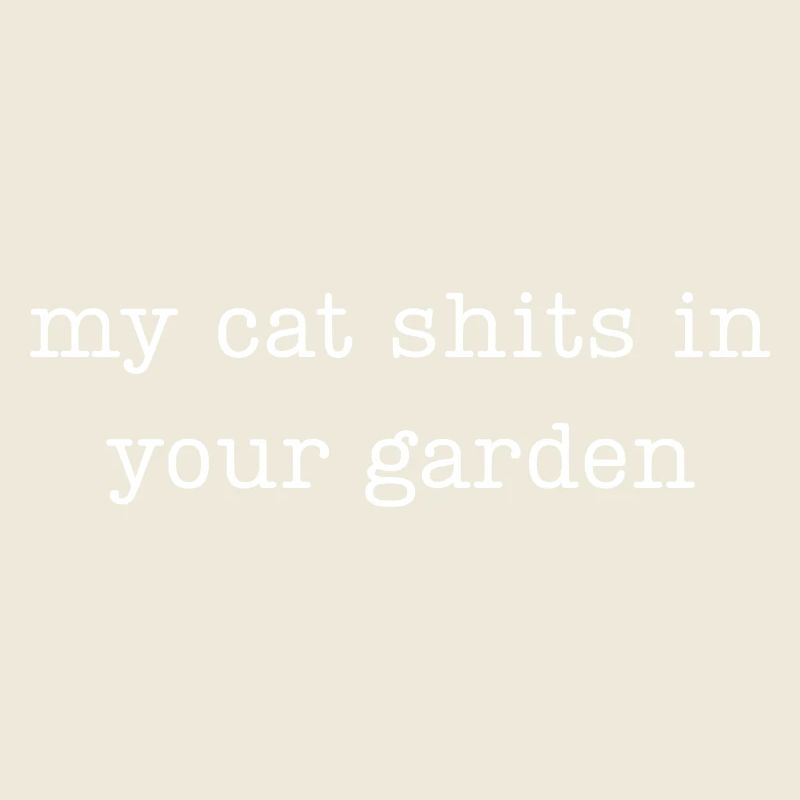 my cat shits in your garden