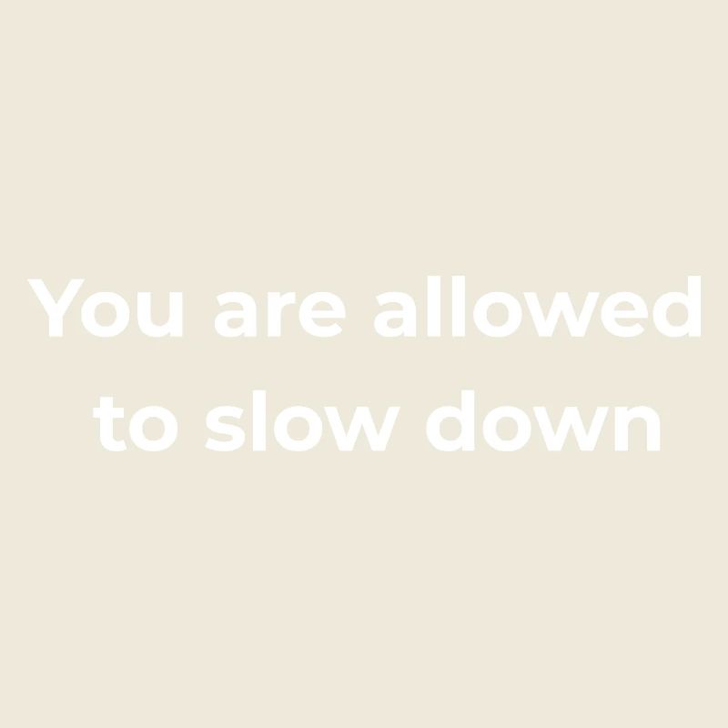 Mindful Reminder | You are allowed to slow down