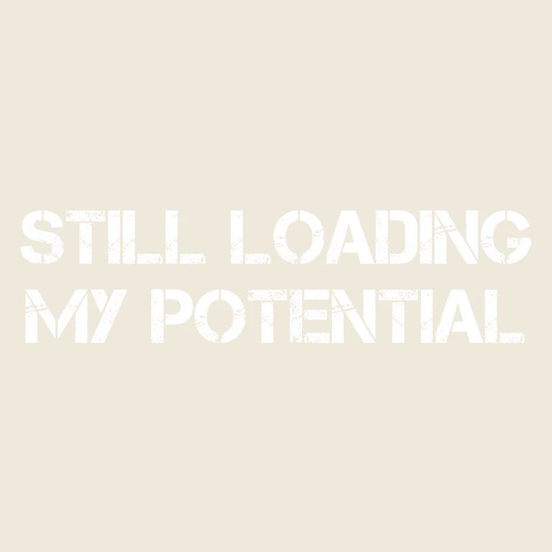 Still Loading My Potential