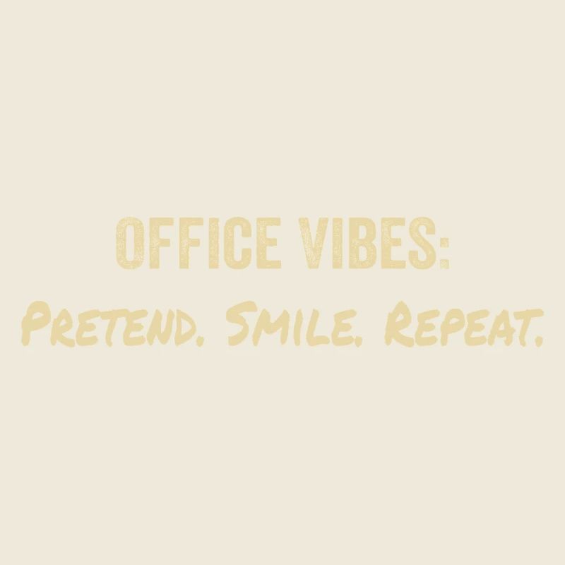 Office vibes : pretend, smile, repeat