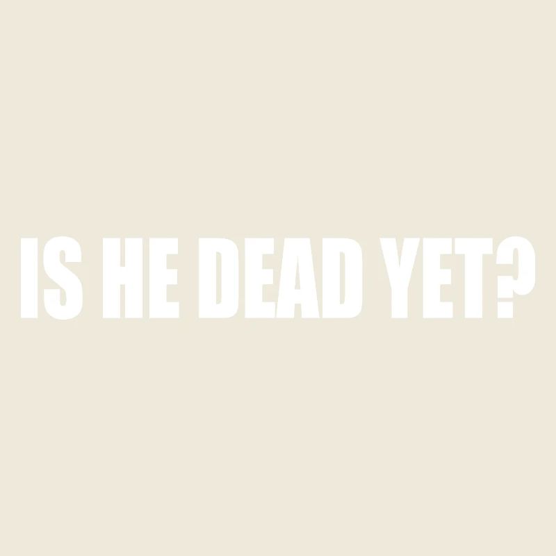 is he dead yet