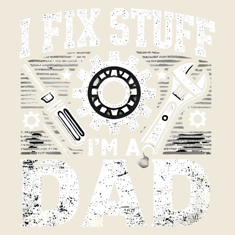 I Fix Stuff I'm a Dad, Funny Fathers Gift
