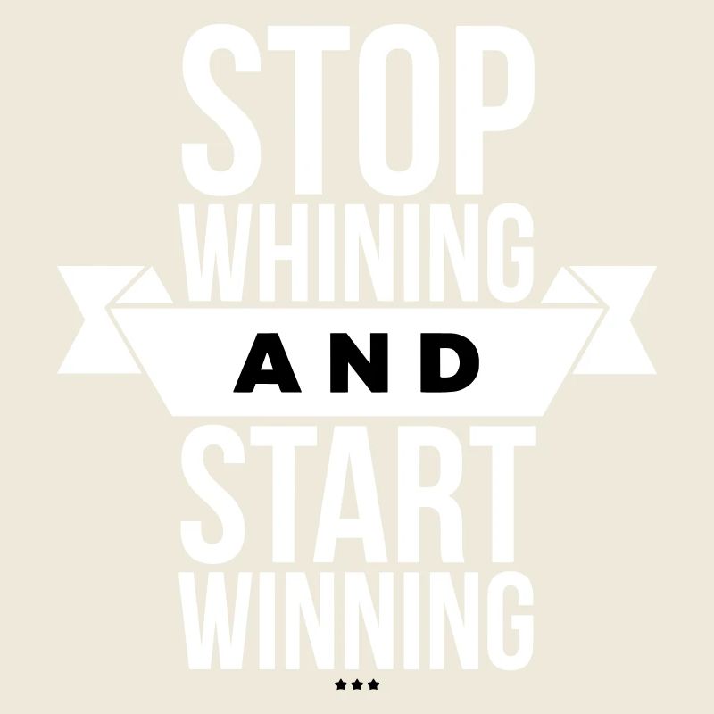 Stop Whining Start Winning - Motivation White