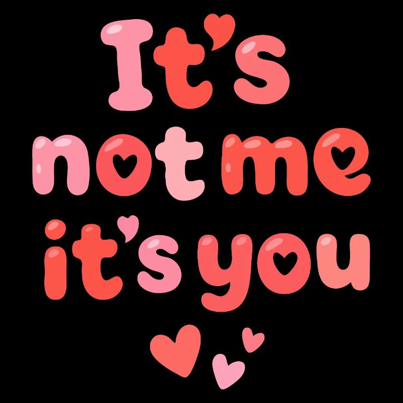 Ce n’est pas moi, c’est toi mon amour mignon. Citation