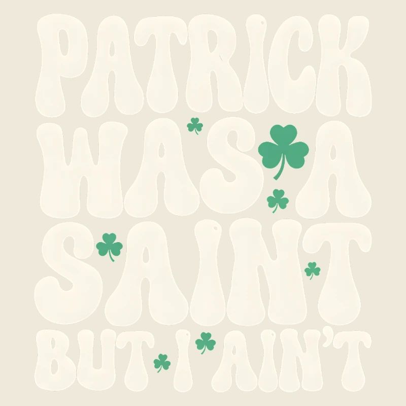 Patrick war ein Heiliger, aber ich bin nicht St. Patrick's Day