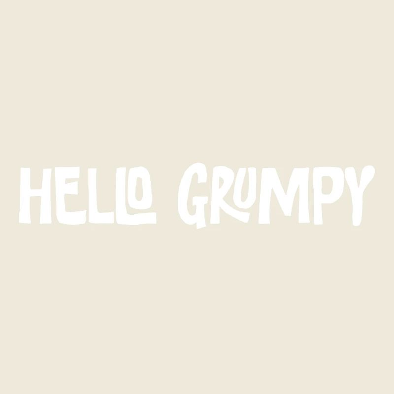 Hello Grumpy. – Minimal Statement Hey