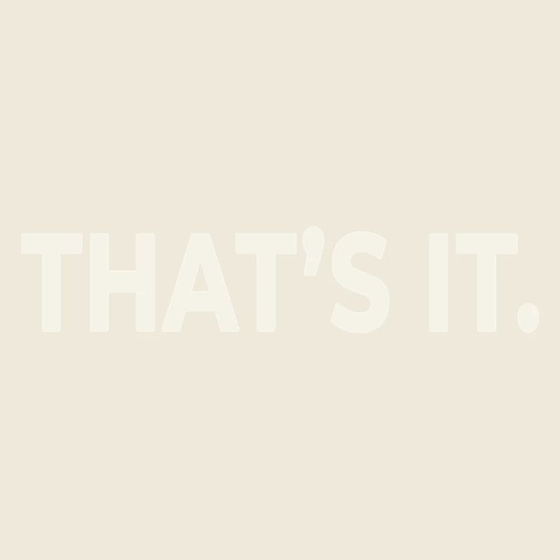 THAT’S IT. – Minimalist Statement Design