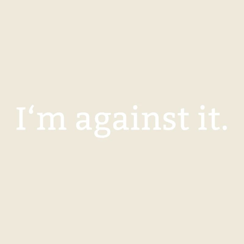 I´m against it.