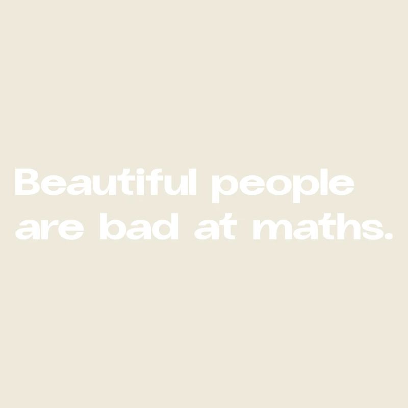 Les belles personnes sont mauvaises en maths maths Math Spruc