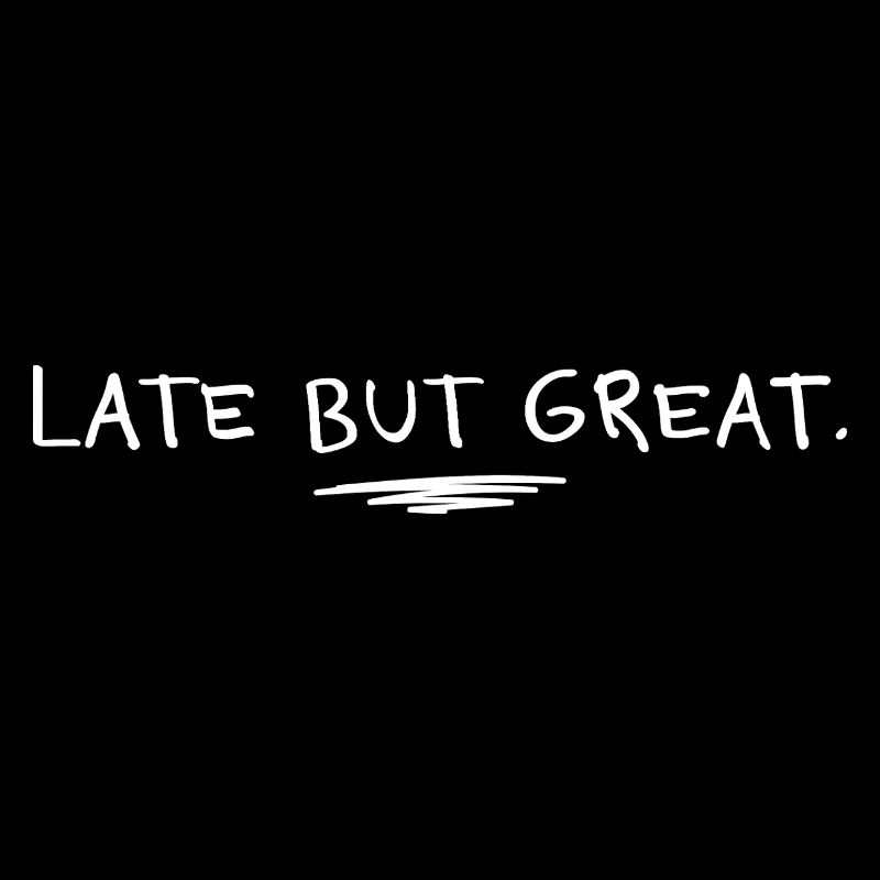 Late but great – Funny Unpunctual Saying