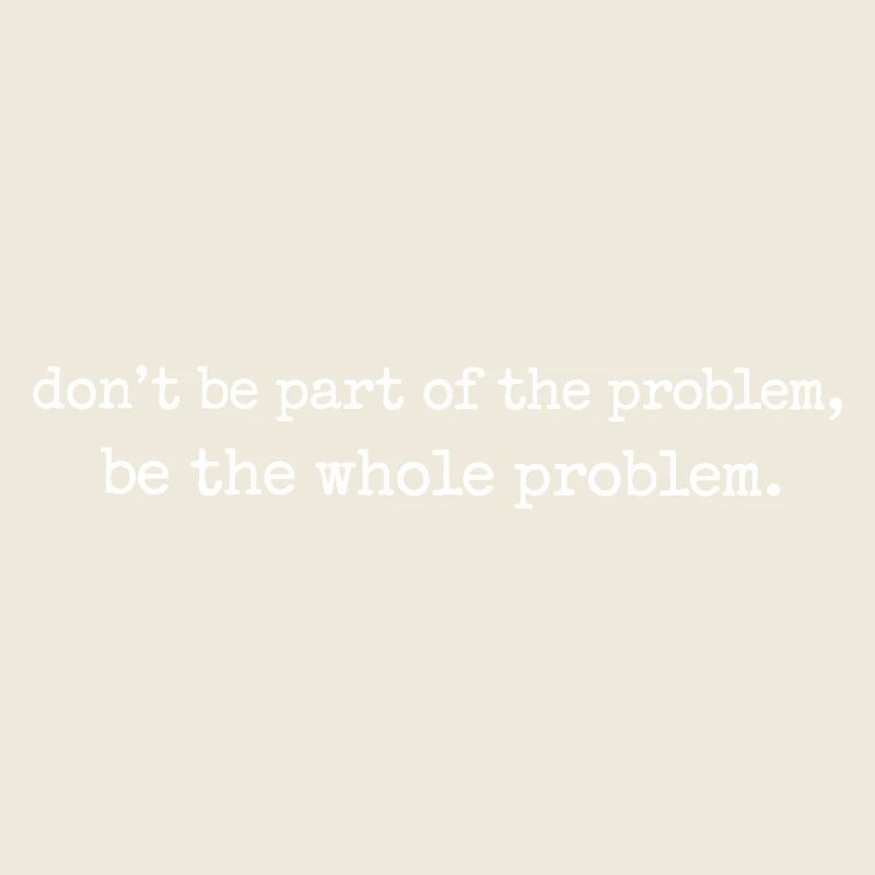 Lustiges Be the whole problem 