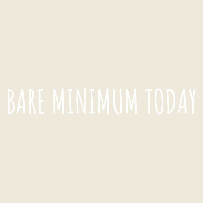 BARE MINIMUM TODAY