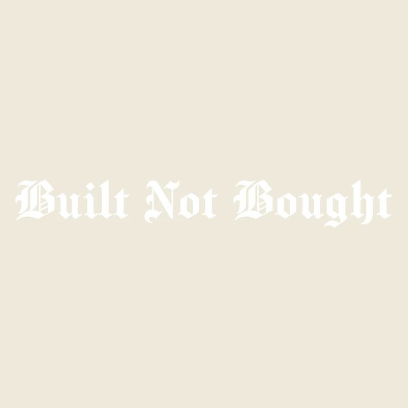 Built Not Bought