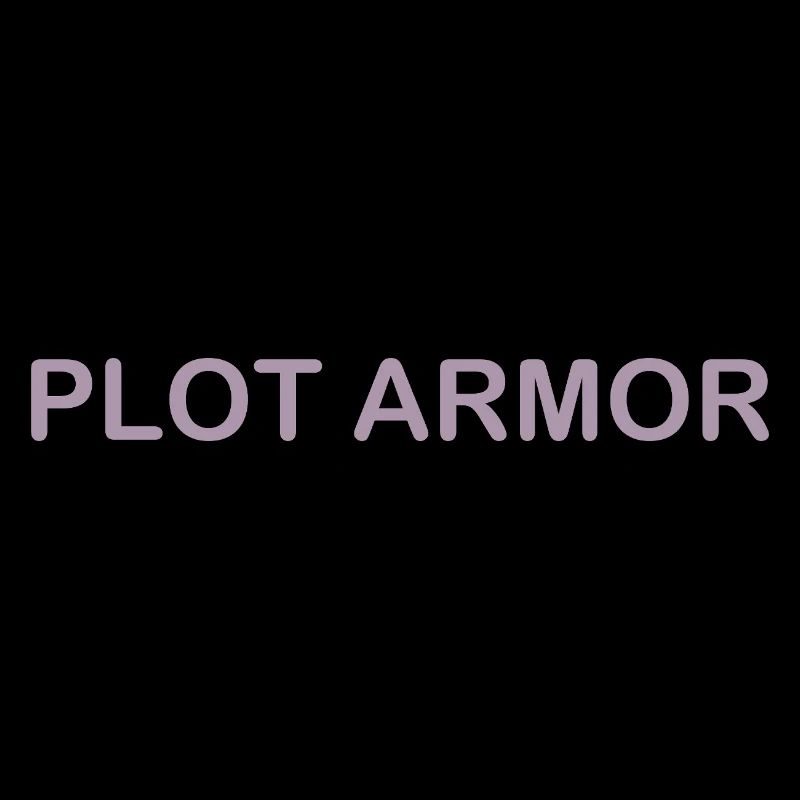 Funny sayings about Plot Armor in the cinema