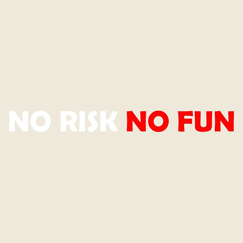 No Risk No Fun