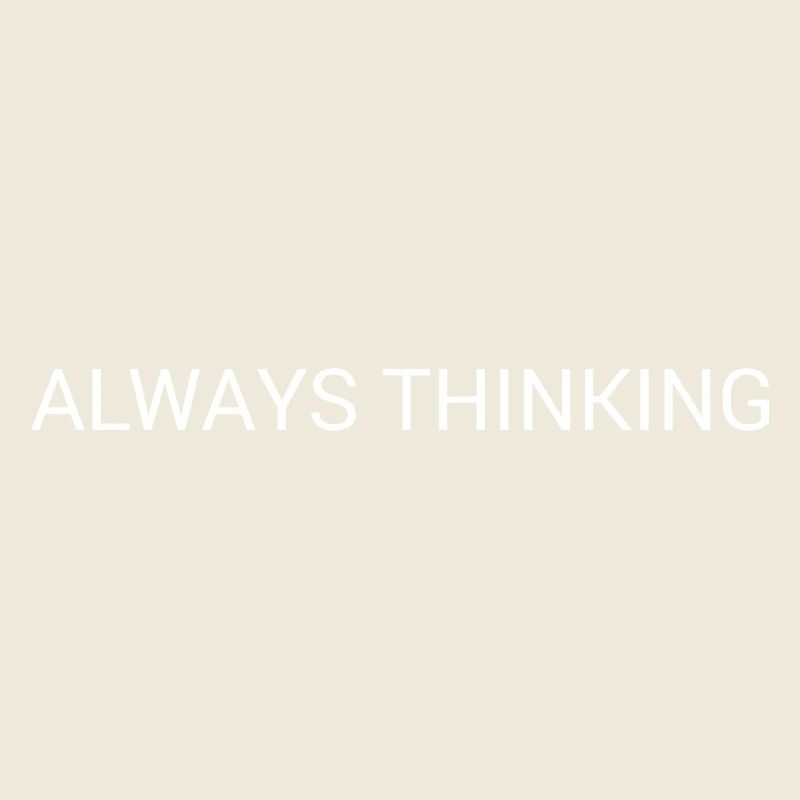 Always Thinking – Minimal Overthinking Text Design