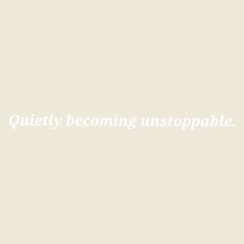 Quietly becoming unstoppable.