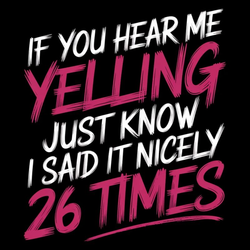 If I'm Yelling I Said It Nicely 26 Times 14