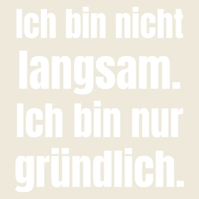 Ich bin nicht langsam gründlich