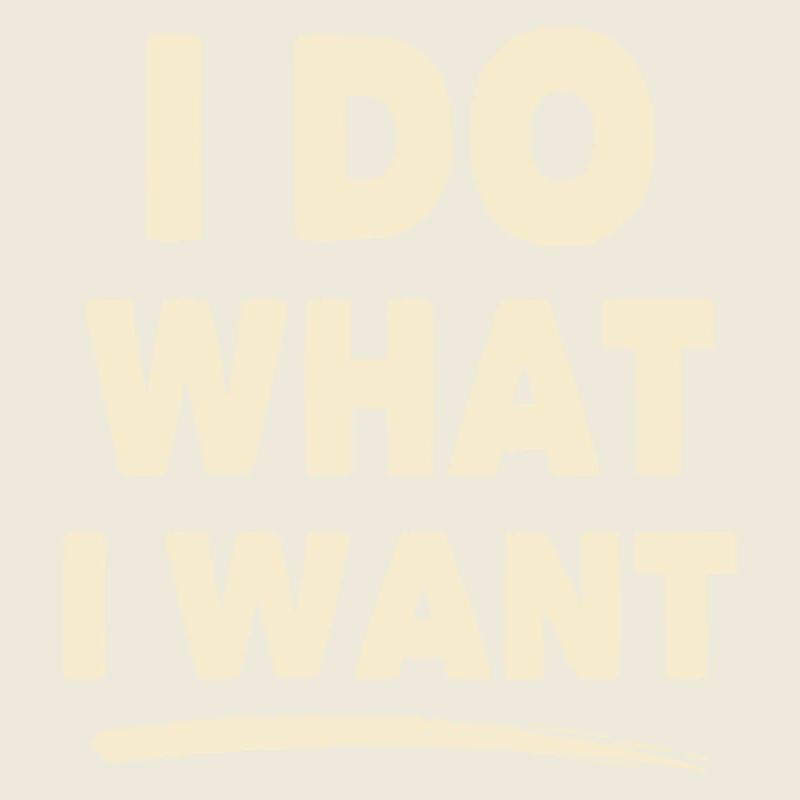 I Do What I Want – Statement Shirt
