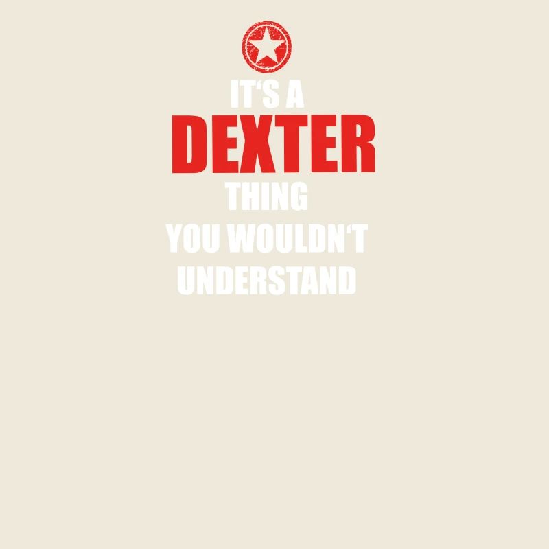 Geschenk it s a thing birthday understand DEXTER