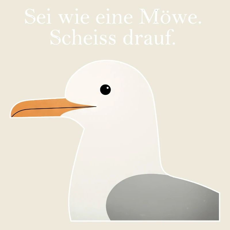 Möwe Spruch Lustig Sei wie eine Möwe Humor