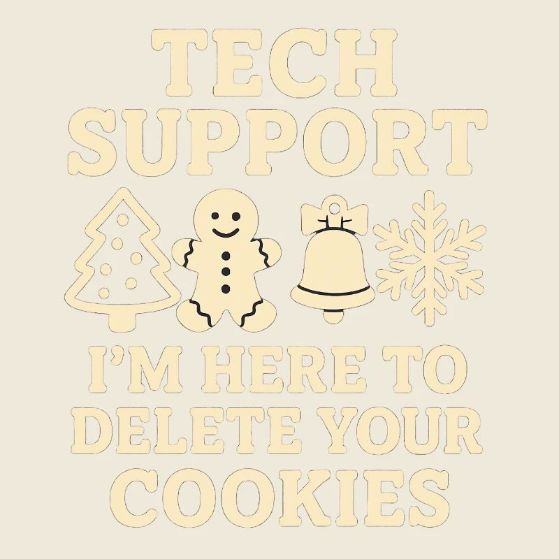 Tech Support I'm Here To Delete Your Cookies