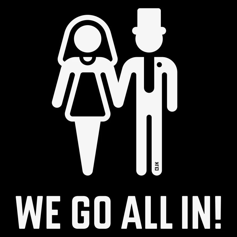 We Go All In! (Wedding Marriage Groom Bride / W)