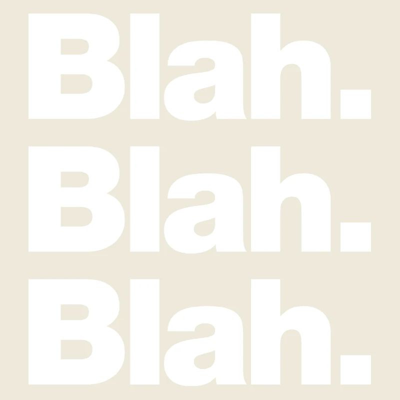 Bleah. Bleah. Bla