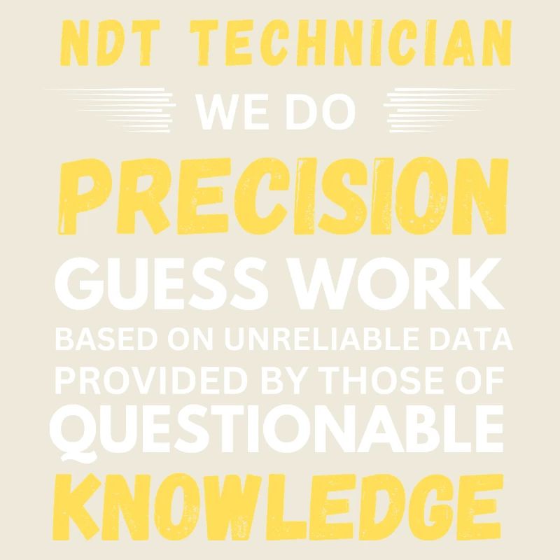 NDT Technician We Do Precision Guess Work Funny