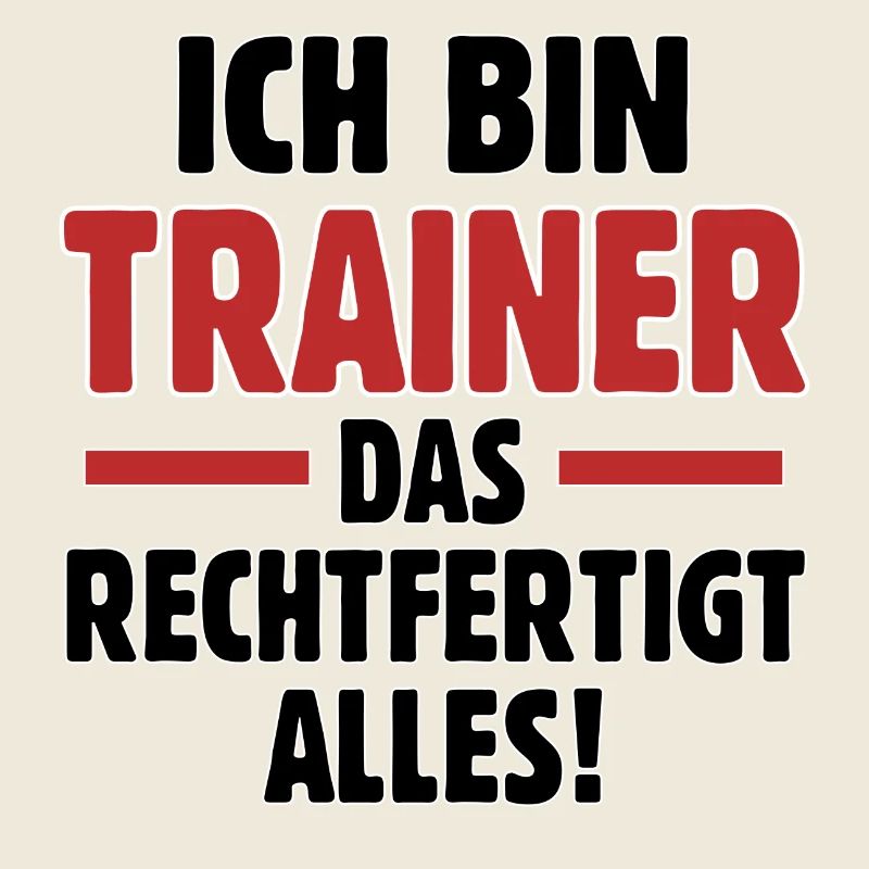 I'm a coach that justifies everything