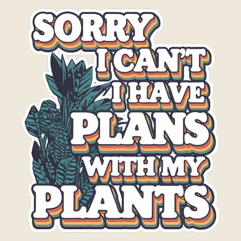Sorry I Can't I Have Plans With My Plants 9