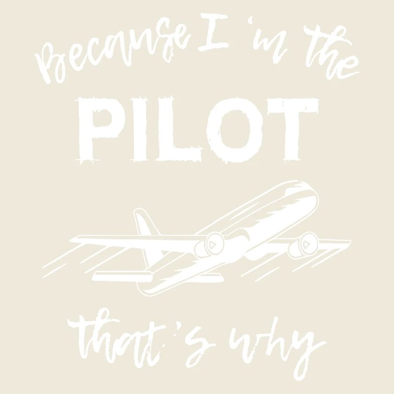 Because im The Pilot That's Why