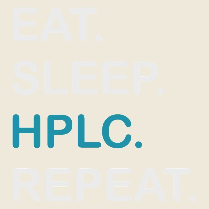 HPLC Performance Chromatography Eat Sleep Repeat