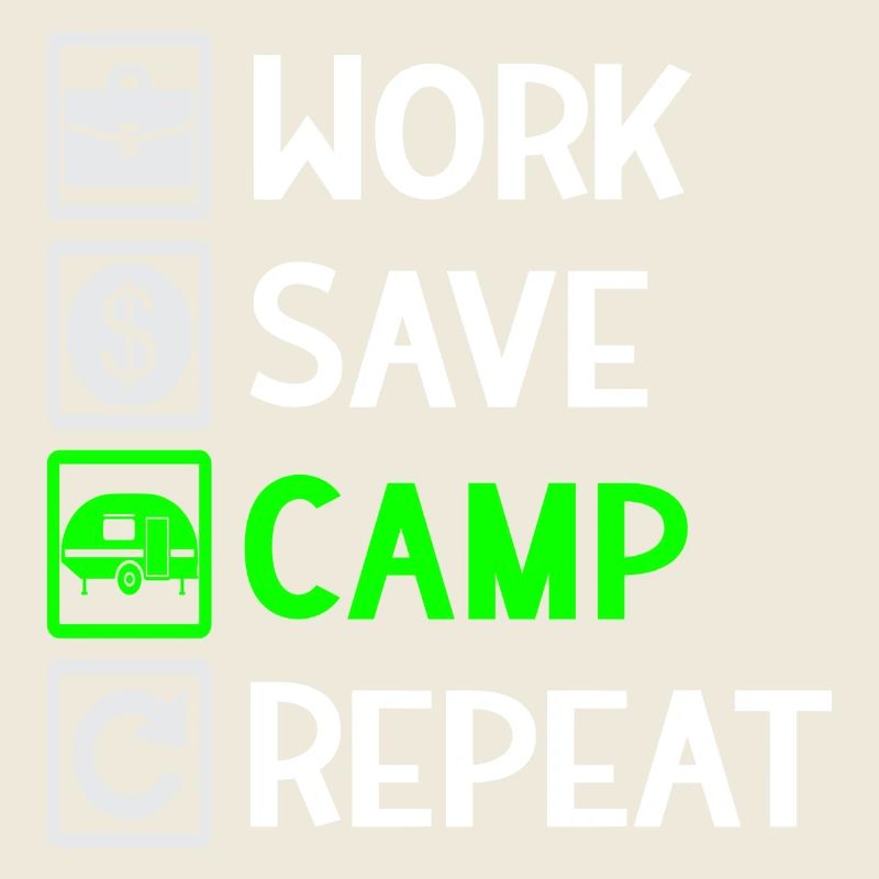 Work, Save, Camp, Repeat - Camping Spruch