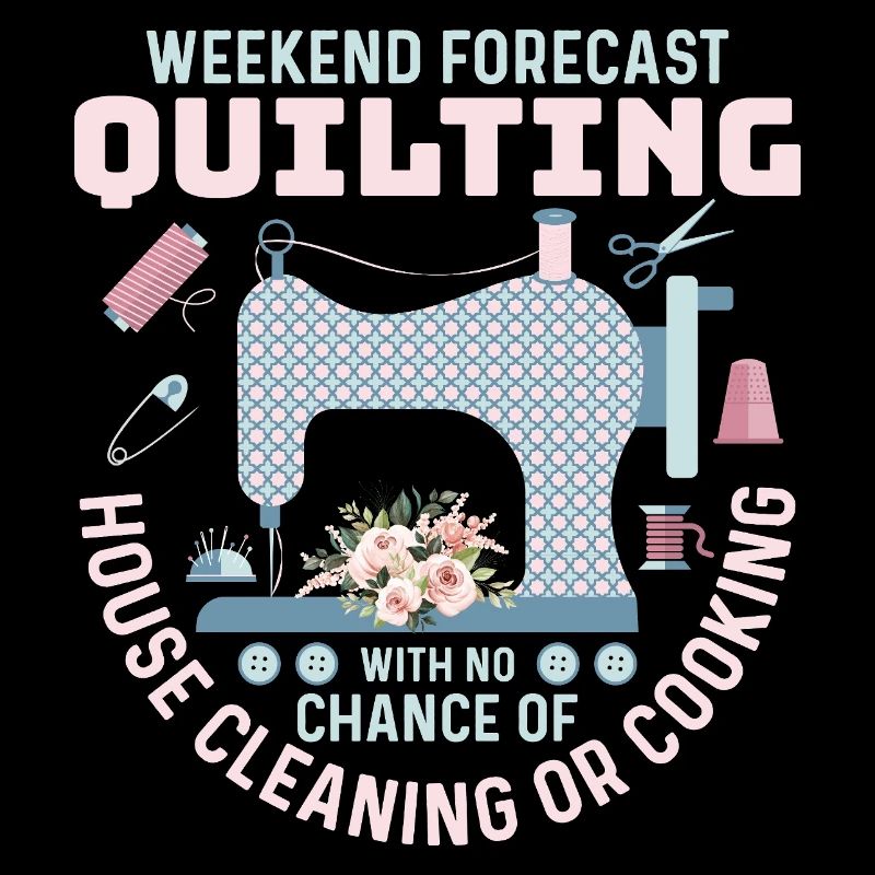 Weekend Forecast Quilting Quilter Sewing